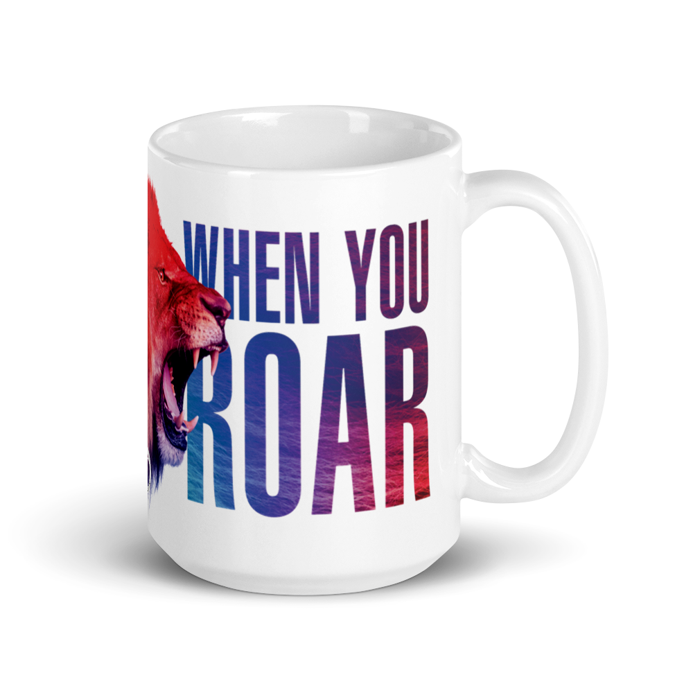 Mug - When You Roar, white